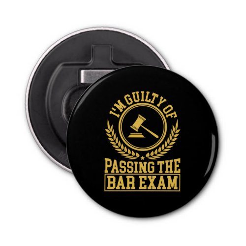 Student Is Guilty Of Passing The Bar Exam Bottle Opener