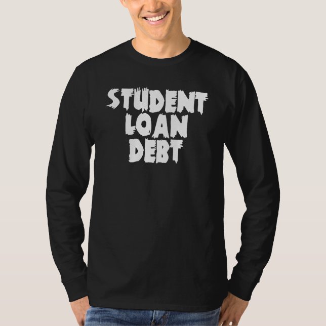 Student Loan Free Education  Student Loan Debt T-Shirt (Front)