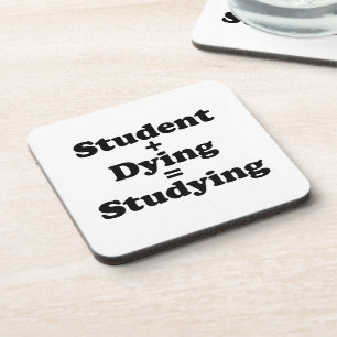 Student Plus Dying Equals Studying Beverage Coaster