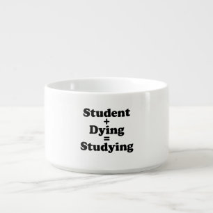 Student Plus Dying Equals Studying Bowl