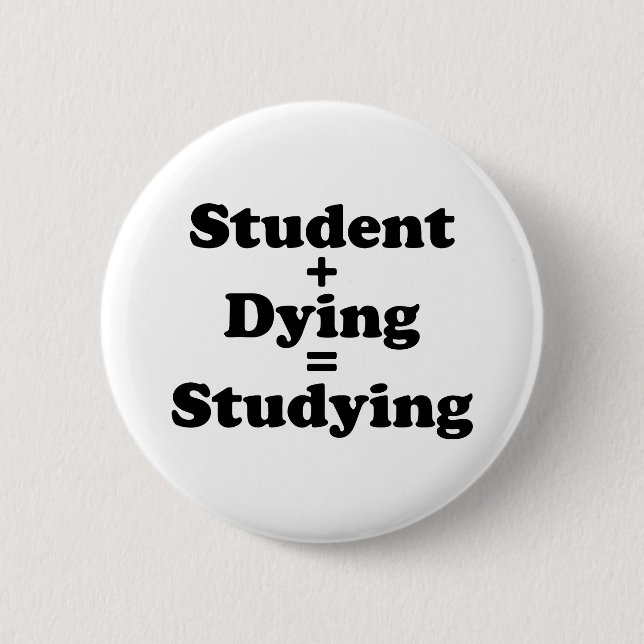Student Plus Dying Equals Studying Button (Front)
