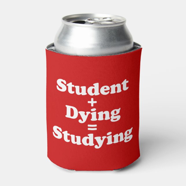 Student Plus Dying Equals Studying Can Cooler (Can Front)