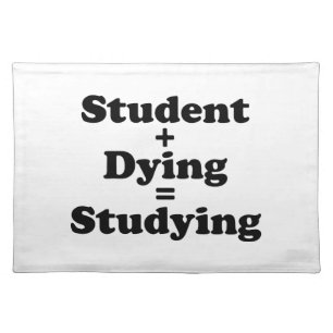 Student Plus Dying Equals Studying Cloth Placemat