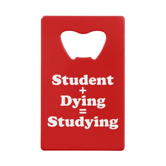 Student Plus Dying Equals Studying Credit Card Bottle Opener (Front)