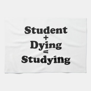 Student Plus Dying Equals Studying Kitchen Towel