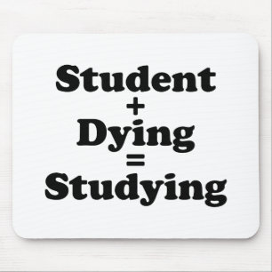 Student Plus Dying Equals Studying Mouse Pad