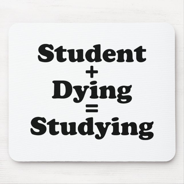 Student Plus Dying Equals Studying Mouse Pad (Front)
