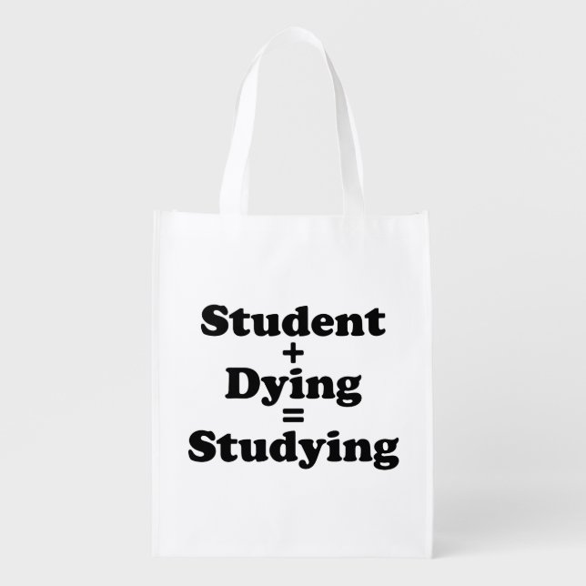 Student Plus Dying Equals Studying Reusable Grocery Bag (Front)