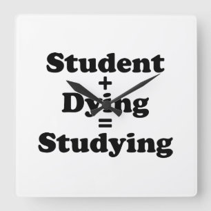 Student Plus Dying Equals Studying Square Wall Clock