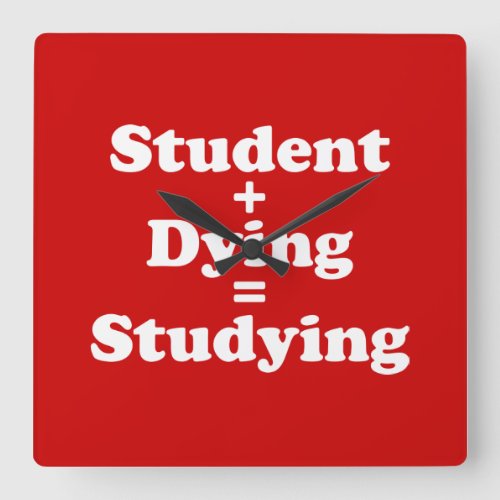Student Plus Dying Equals Studying Square Wall Clock
