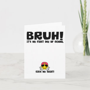 Student Signature Bruh It's My First Day Of School Card