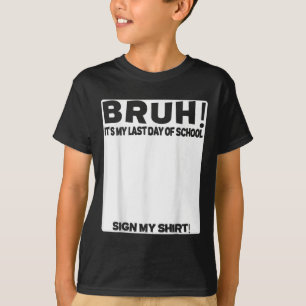 Student Signature Bruh Its My Last Day Of School S T-Shirt