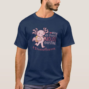 Student Teacher Axolotl Questions Future Teacher I T-Shirt