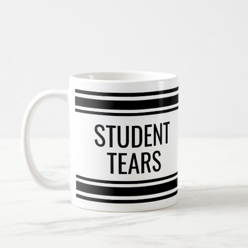 Student Tears _ Funny Teacher Classroom Decor Coffee Mug
