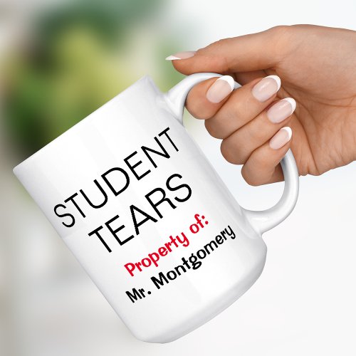 Student Tears Name Funny Teacher Gift Mug