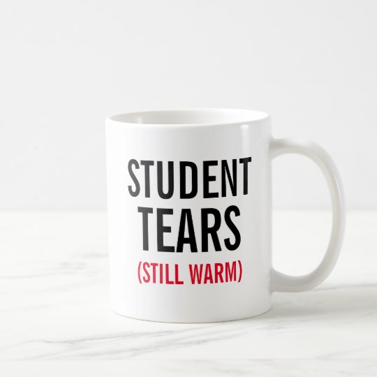 Student Tears Still Warm Coffee Mug Zazzle Com