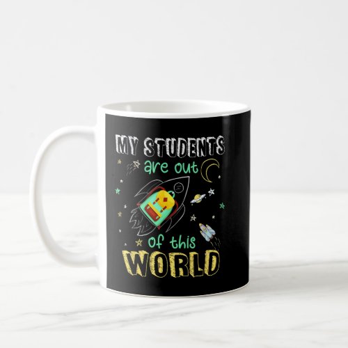 Students Are Out Of This World Space Teacher Women Coffee Mug