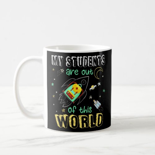 Students Are Out Of This World Space Teacher Women Coffee Mug
