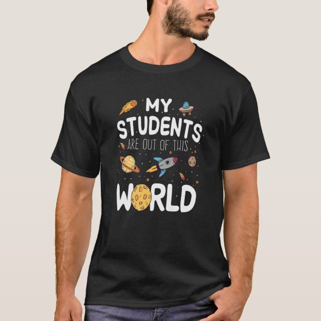 Students Are Out Of This World Teacher Space Astro T-Shirt (Front)