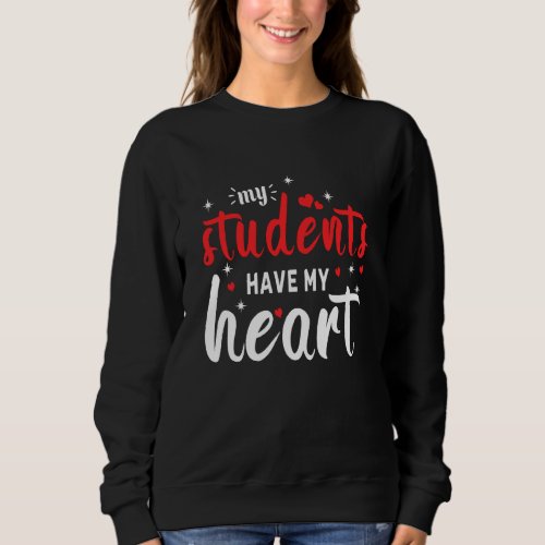 Students Have Heart Teacher Hearts Day Valentines  Sweatshirt