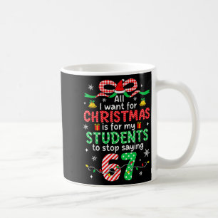 Students Saying 6-7 67 Six Seven Funny Teacher Chr Coffee Mug