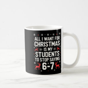 Students Saying 6-7 67 Six Seven Funny Teacher Chr Coffee Mug