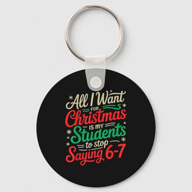 Students Saying 6-7 67 Six Seven Funny Teacher Chr Keychain (Front)