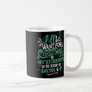 Students Saying 6-7 67 Six Seven Teacher Funny Chr Coffee Mug