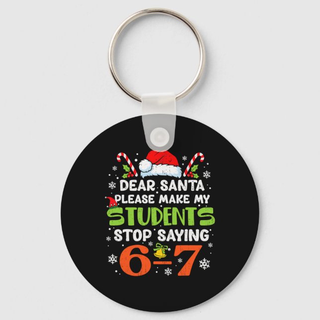 Students Stop Saying 6 7 Christmas Teacher Six Sev Keychain (Front)