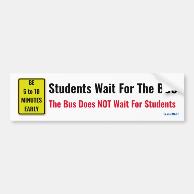 Students Wait For The Bus The Bus Does NOT Wait... Bumper Sticker (Front)
