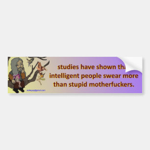 studies have shown... bumper sticker