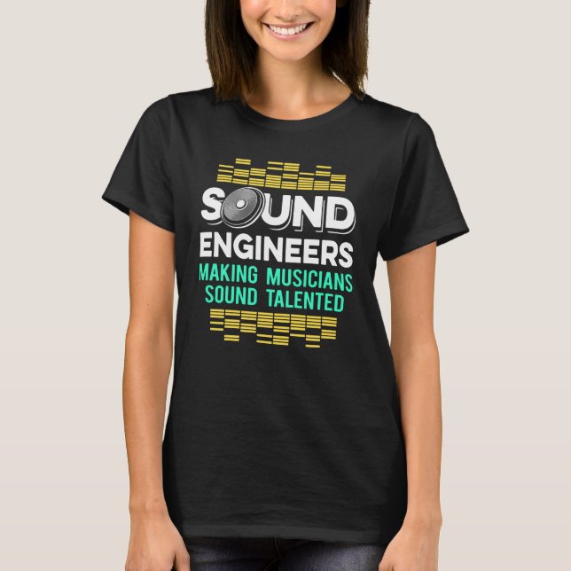Studio Audio Engineer Talented Sound Guy Tech T-Shirt (Front)