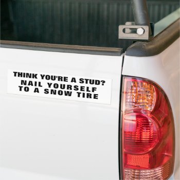 Studs Are For Snow Tires Bumper Sticker by talkingbumpers at Zazzle