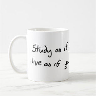 Study as if you'll live forever coffee mug
