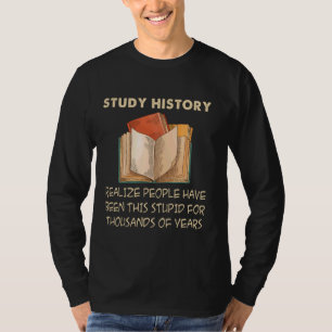 Study History Funny History Buff Historian T-Shirt