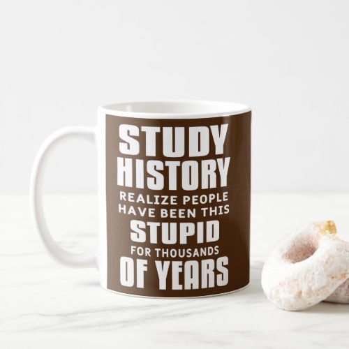 Study History Funny Sarcastic Historic Teaching  Coffee Mug