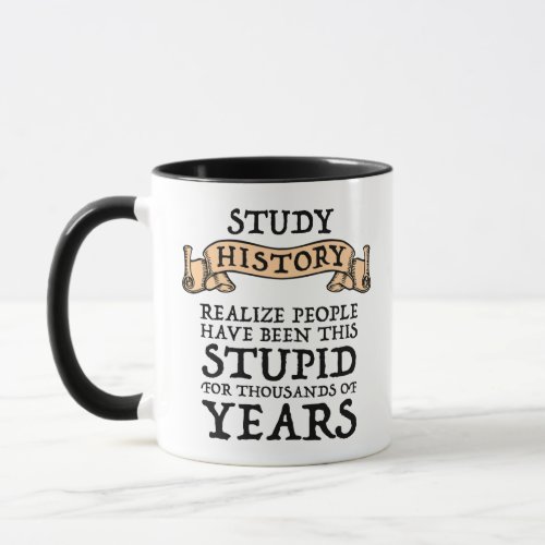 Study History _ Realize People Have Been Stupid Mug