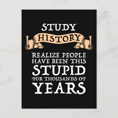 Study History _ Realize People Have Been Stupid Postcard