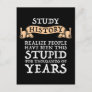 Study History - Realize People Have Been Stupid Postcard