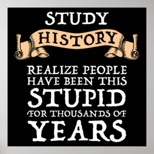 Study History - Realize People Have Been Stupid Poster