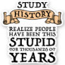 Study History - Realize People Have Been Stupid Sticker