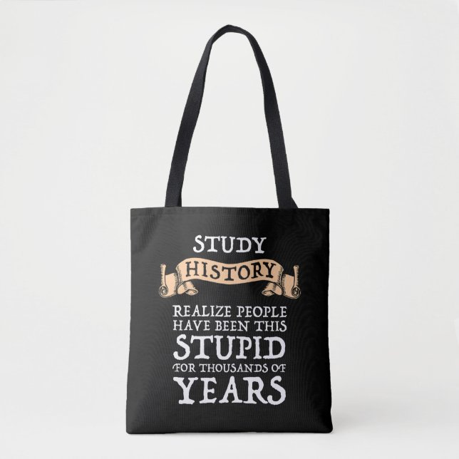 Study History - Realize People Have Been Stupid Tote Bag (Front)