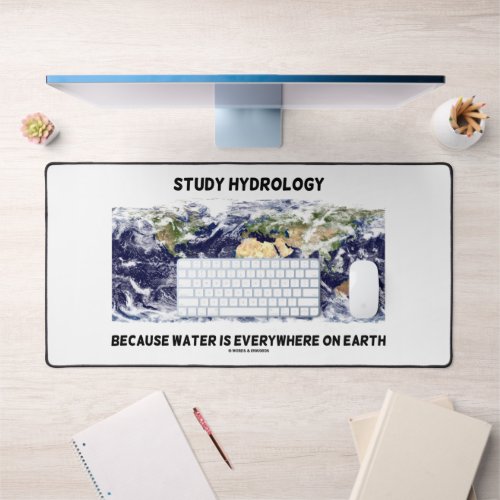Study Hydrology Because Water Is Everywhere Earth Desk Mat