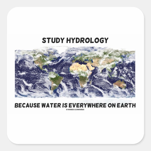 Study Hydrology Because Water Is Everywhere Earth Square Sticker (Front)