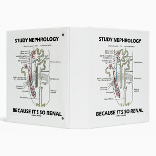 Study Nephrology Because It's So Renal Nephron 3 Ring Binder