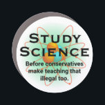 "Study Science Before Conservatives Outlaw It  Hat Car Magnet<br><div class="desc">Science is not a liberal conspiracy theory! How long before conservatives ban the teaching of that,  too?</div>