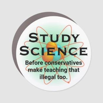 "study Science Before Conservatives Outlaw It  Hat Car Magnet by DakotaPolitics at Zazzle