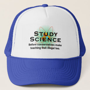 "Study Science Before Conservatives Outlaw It T-Sh Trucker Hat