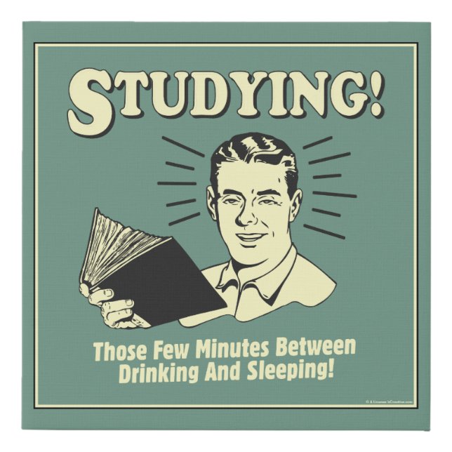 Studying: Drinking and Sleeping Faux Canvas Print (Front)