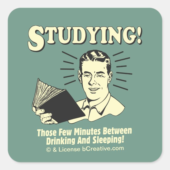 Studying: Drinking and Sleeping Square Sticker (Front)